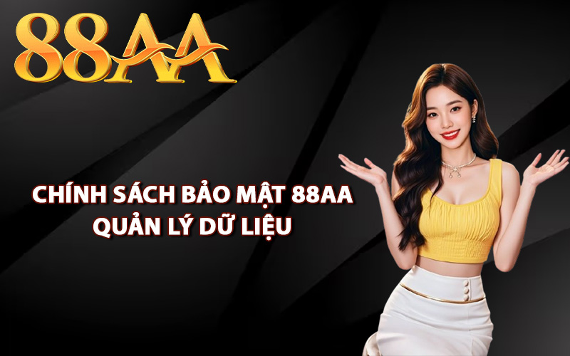 Chính sách bảo mật 88AA quản lý dữ liệu
