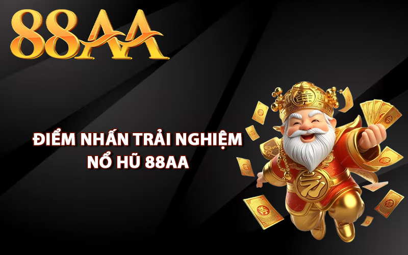 Điểm nhấn trải nghiệm nổ hũ 88AA