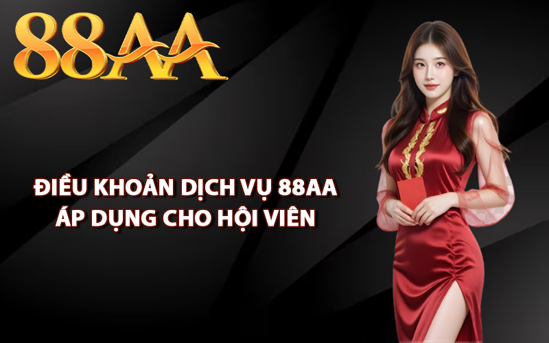Điều khoản dịch vụ 88AA áp dụng cho hội viên