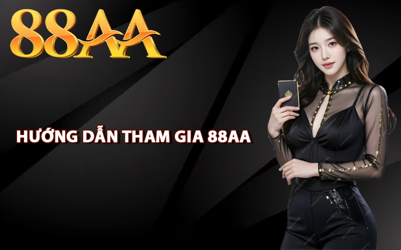 Hướng dẫn các thao tác tham gia 88AA giải trí