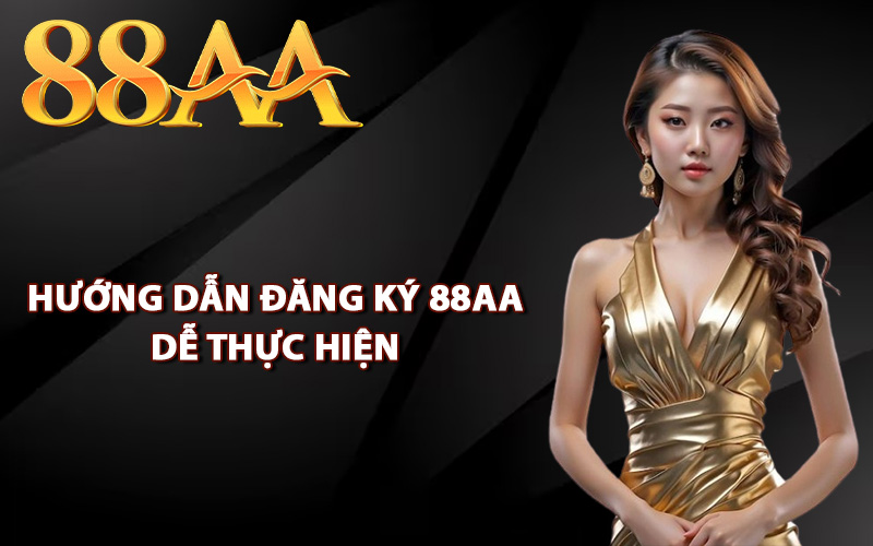 Hướng dẫn đăng ký 88AA dễ thực hiện