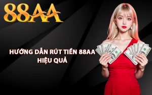 Hướng dẫn rút tiền 88AA hiệu quả