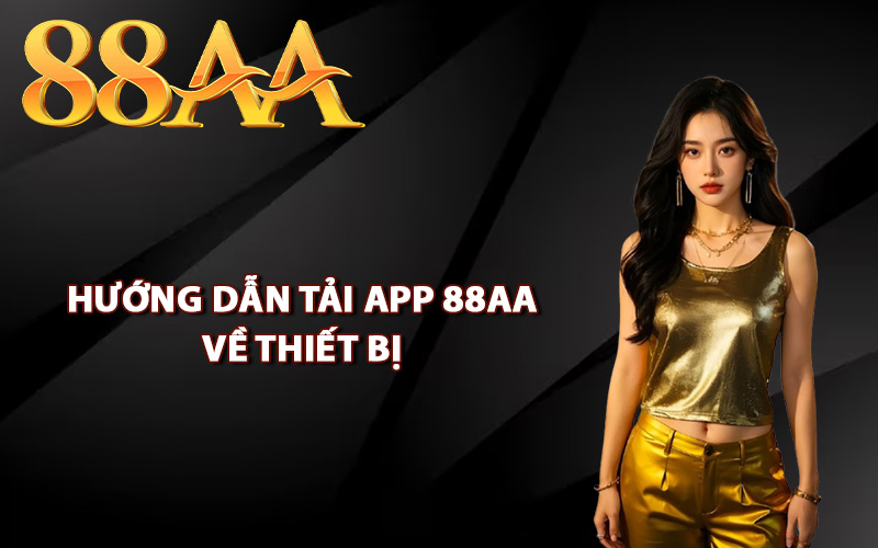 Hướng dẫn tải app tải app 88AA về thiết bị